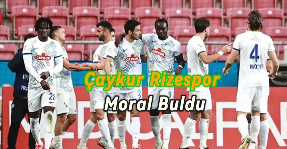 ÇAYKUR  RİZESPOR MORAL BULDU