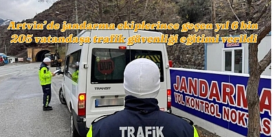 Artvin’de  jandarma  ekiplerince  geçen yıl  6 bin 205  vatandaşa  trafik  güvenliği  eğitimi  verildi