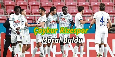 ÇAYKUR  RİZESPOR MORAL BULDU