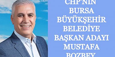 CHP’nin Bursa Büyükşehir Belediye Başkan Adayı Mustafa BOZBEY.   CHP’nin Bursa Büyükşehir Belediye Başkan Adayı belli oldu  CHP Parti Meclisi kararıyla Bursa Büyükşehir Belediye Başkanı Adayı Mustafa Bozbey olarak belirlendi.