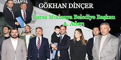 GÖKHAN DİNÇER MUDANYA BELEDİYE BAŞKAN A.ADAYI