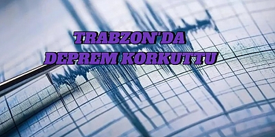 Trabzon'da Deprem Korkuttu